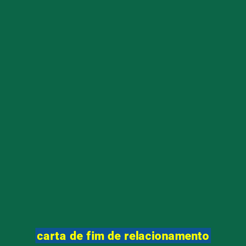 carta de fim de relacionamento